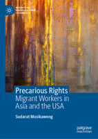 Precarious Rights: Migrant Workers in Asia and the USA (Migration, Diasporas and Citizenship) 9819538688 Book Cover