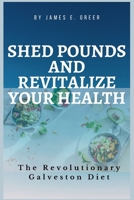 Shed Pounds and Revitalize Your Health: The Revolutionary Galveston Diet B0BSY4T83V Book Cover
