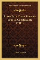 Rome Et Le Clerg Franais Sous La Constituante: La Constitution Civile Du Clerg, l'Affaire d'Avignon 1145232191 Book Cover