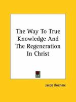 The Way to True Knowledge and the Regene 1417952067 Book Cover