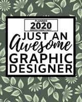 Just An Awesome Graphic Designer: 2020 Planner For Graphic Designer, 1-Year Daily, Weekly And Monthly Organizer With Calendar, Funny Gift For Christmas Or Birthday (8 x 10) 1673986412 Book Cover