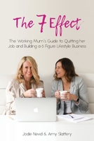 The 7 Effect: The Working Mum's Guide to Quitting her Job and Building a 6 Figure Lifestyle Business 1925830985 Book Cover