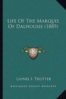 Life of the Marquis of Dalhousie 0526878169 Book Cover