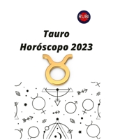 Tauro. Horóscopo 2023: Predicciones astrológicas mes a mes para el signo de Tauro. B0BLJFMSRN Book Cover