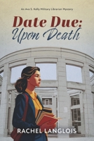 Date Due: Upon Death: An Ava S. Kelly Military Librarian Mystery (Date Due Series) B0F9NNHW62 Book Cover