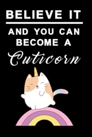 Believe it and you can become a cuticorn Notebook: Notebook graph paper 120 pages 6x9 perfect as math book, sketchbook, workbook and diary Kitty Unicorn with rainbow 1676576193 Book Cover