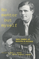 No Mentor but Myself: Jack London on Writers and Writing 0804736367 Book Cover