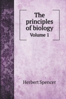 The principles of biology: Volume 1 5519685088 Book Cover