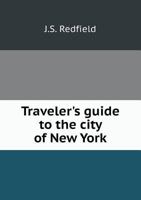 Traveler's Guide To The City Of New York... 1278607099 Book Cover