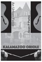 Kalamazoo Oriole: An Urban Fable 1533482012 Book Cover