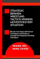 Strategic Bepanda Wrestling Tactics: Winning Moves for Every Situation: Elevate Your Game with Proven Techniques and Stories of Triumph from Bepanda W B0CQQPHGY4 Book Cover
