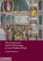 The Franciscans and Art Patronage in Late Medieval Italy 0521281288 Book Cover