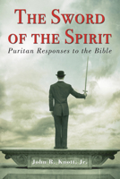The Sword of the Spirit: Puritan Responses to the Bible 1610978579 Book Cover