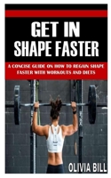 Get in Shape Faster: A Concise Guide on How To Regain Shape Faster With Workouts And Diets B09DN16TMR Book Cover