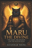 Maru the Divine: The Light, the Shadow, and the Winter Rose (The Dawnbound Chronicles) B0GCW8ZC3R Book Cover