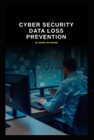 Cyber Security Data Loss Prevention (Cyber Security Series 6) B0FQK16QN1 Book Cover