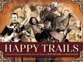 Happy Trails: A Pictorial Celebration of the Life and Times of Roy Rogers and Dale Evans 1646011147 Book Cover
