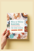 Rise & Shine Baking: Simple and Delicious Recipes for Home Bakers B0FP5H7Z4W Book Cover
