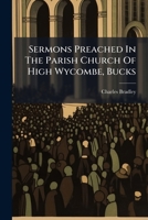 Sermons Preached In The Parish Church Of High Wycombe, Bucks 1024304213 Book Cover