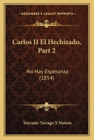 Carlos II El Hechizado, Part 2: No Hay Esperanza (1854) 1160819343 Book Cover