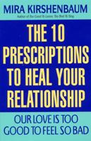 Our Love Is Too Good to Feel So Bad: Ten Prescriptions To Heal Your Relationship 0380795779 Book Cover