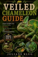 VEILED CHAMELEON GUIDE: Expert Insights into Habitat Setup, Nutrition, Health Management, and Ethical Chameleon Keeping. B0H565GG8N Book Cover