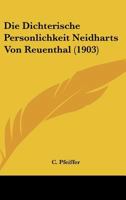 Die Dichterische Personlichkeit Neidharts Von Reuenthal (1903) 1147314977 Book Cover