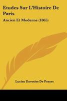 Etudes Sur L'Histoire De Paris: Ancien Et Moderne (1865) 1166765024 Book Cover