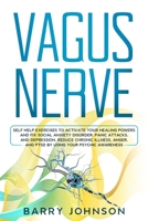 Vagus Nerve: Self Help Exercises to Activate Your Healing Powers and Fix Social Anxiety Disorder, Panic Attacks, and Depression. Reduce Chronic Illness, Anger, and PTSD by Using Your Psychic Awareness B085KS1KPX Book Cover