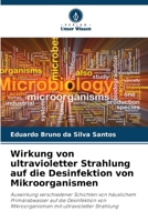 Wirkung von ultravioletter Strahlung auf die Desinfektion von Mikroorganismen 6207324064 Book Cover