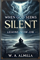 WHEN GOD SEEMS SILENT: Lessons From Job B0DVSS4ZBJ Book Cover