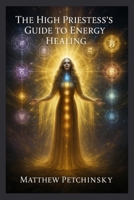 The High Priestess's Guide to Energy Healing (Apophis Mothers Day) B0F1ZL5BJ2 Book Cover