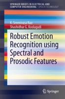 Robust Emotion Recognition Using Spectral and Prosodic Features 1461463599 Book Cover