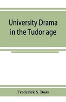 University drama in the Tudor age 9353924928 Book Cover