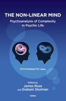 The Non-Linear Mind: Psychoanalysis of Complexity in Psychic Life (The Psychoanalytic Ideas Series) 1782204334 Book Cover