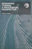 Reshaping Change: Processual Perspective 0415284104 Book Cover