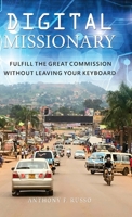 Digital Missionary: Fulfill the Great Commission Without Leaving Your Keyboard 0998244589 Book Cover