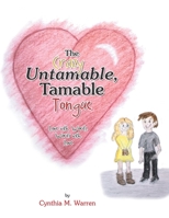 The Crazy Untamable, Tamable Tongue: Love With Words, Words With Love 1489744231 Book Cover