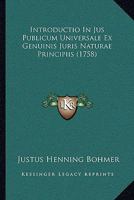 Introductio In Jus Publicum Universale Ex Genuinis Juris Naturae Principiis Deductum... 1104772965 Book Cover