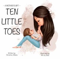 A MOTHER'S GIFT: TEN LITTLE TOES: A Heartwarming Story - Wonderful Present For Mom Or Grandma For Mother's Day 1960074105 Book Cover