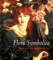 Flora Symbolica: Flowers in Pre-Raphaelite Art 3791328514 Book Cover