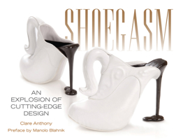 Shoegasm: An Explosion of Cutting Edge Shoe Design 1937994015 Book Cover