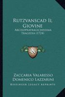 Rutzvanscad Il Giovine: Arcisopratragichissima Tragedia (1724) 1166933547 Book Cover