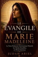 L'ÉVANGILE DE MARIE MADELEINE: Le Texte Perdu du Christianisme Primitif, les Vérités Étouffées et l'Éveil Intérieur (French Edition) B0HDMPDT7C Book Cover