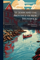 St. John and the Province of New Brunswick 1024266311 Book Cover