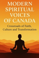 Modern Spiritual Voices of Canada: Crossroads of Faith, Culture, and Transformation B0G4G87S9B Book Cover