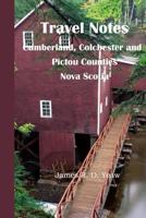 Travel Notes: : Cumberland, Colchester and Pictou Counties of Nova Scotia 1500527262 Book Cover