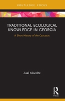Traditional Ecological Knowledge in Georgia: A Short History of the Caucasus 0367674920 Book Cover