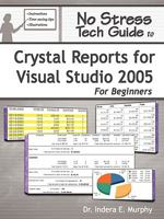 No Stress Tech Guide to Crystal Reports for Visual Studio 2005 for Beginners 0977391264 Book Cover