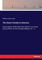 The Starins in America: Descendants of Nicholas Ster (Starin), on of the Early Settlers of Fort Orange (Albany, N. Y. ) 3337410367 Book Cover